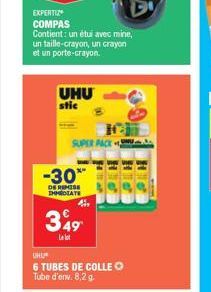 EXPERTIZ  COMPAS  Contient: un étui avec mine, un taille-crayon, un crayon et un porte-crayon.  UHU stic  SUPER PACK  -30*  DE REMISE IMMEDIATE  349  UHU  6 TUBES DE COLLEⒸ Tube d'env. 8,2 g. 