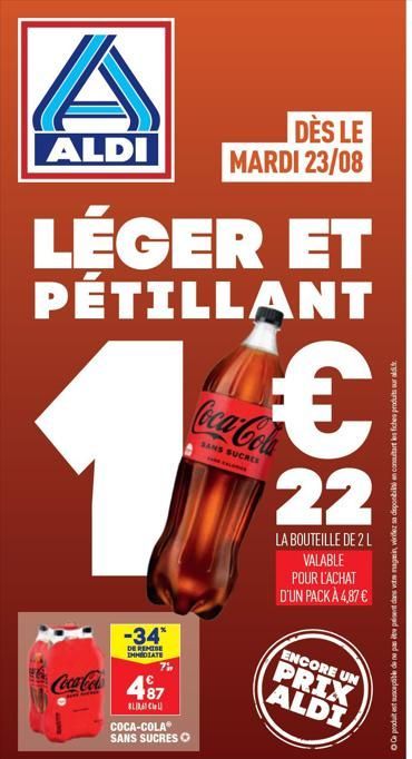 A  ALDI  LÉGER ET PÉTILLANT  1  1885  Coca-Cola  -34*  DE REMISE IMMEDIATE  7%  487  BLAC  DÈS LE MARDI 23/08  €  SANS SUCRES  Coca-Cola 22  LA BOUTEILLE DE 2 L  VALABLE POUR L'ACHAT  D'UN PACK À 4,87