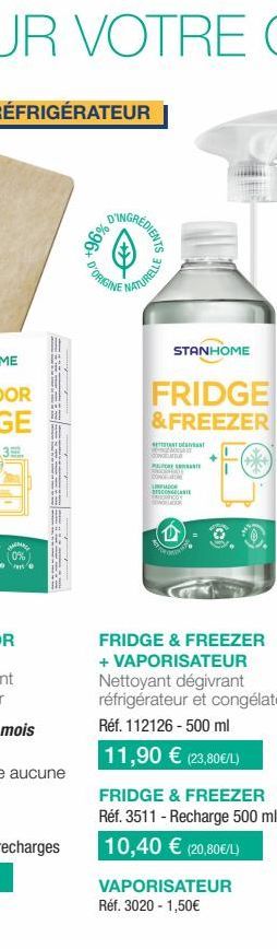 RÉFRIGÉRATEUR  3  %96*  CREDIENTS  D'ORIGINE  NATURELLE  STANHOME  FRIDGE  & FREEZER  SANT DESI  A  ALOR SE CON LIRFLADOR DESCONGELANTE FICO  LOR  FRIDGE & FREEZER Réf. 3511 - Recharge 500 ml 10,40 € 