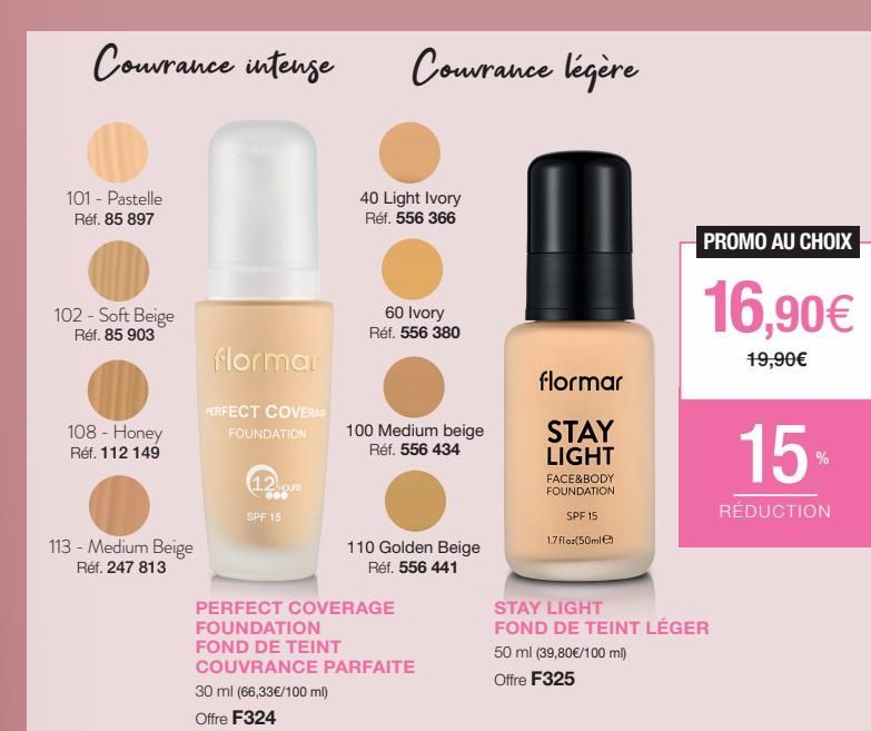 Couvrance intense  101 - Pastelle Réf. 85 897  102 - Soft Beige Réf. 85 903  108 - Honey Réf. 112 149  113 - Medium Beige  Réf. 247 813  flormar  FERFECT COVERAGE  FOUNDATION  1.2 OURS  000  SPF 15  C