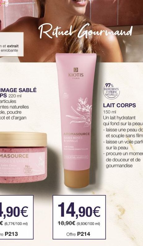 96%  (PONTUOT THEM AD UNTE  Rituel Gourmand  KIOTIS  PARIS  AROMASOURCE BAIES ROSES AVANILLE  Lat Cers  AUX LES ESSENTIELLES  HON RITUEL GOURMAND  14,90€  18,90€ (9,93€/100 ml)  Offre P214  97% INGRED