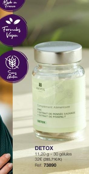 Made in France  Formules Vegan  Sang  Gluten  KOTIS  Complément Alimentaire  DINC  +EXTRAIT DE PENSEE SAUVAGE  EXTRAIT DE PISSENLIT DETOX  DETOX  11,20 g - 30 gélules  32€ (285,71€/K) Réf. 73890 