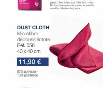 t  dust cloth microfibre  11,90 €  87% polyester - 13% polyamide  dépoussiérante  réf. 558 40 x 40 cm 