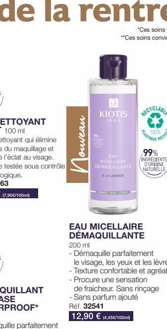 ouveau  и  KIOTIS RECYCLABLE  PARIS  EAU MICELLAIRE DÉMAQUILLANTE  A LA LAVANDE  PLASTIQUE  EAU MICELLAIRE DÉMAQUILLANTE  100%  99% INGREDIENTS D'ORIGINE NATURELLE  200 ml  - Démaquille parfaitement  