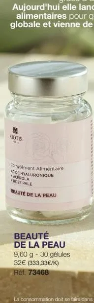 kiotis  ha  complément alimentaire  acide hyaluronique +acerola +rose pale  beauté de la peau  beauté de la peau 9,60 g - 30 gélules  32€ (333,33€/k)  réf. 73468 