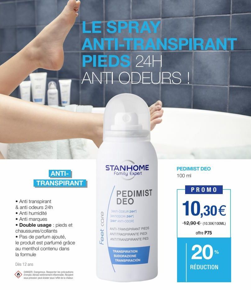 • Anti transpirant  & anti odeurs 24h  • Anti humidité  ANTI-TRANSPIRANT  • Anti marques  • Double usage : pieds et chaussures/collants  • Pas de parfum ajouté, le produit est parfumé grâce au menthol