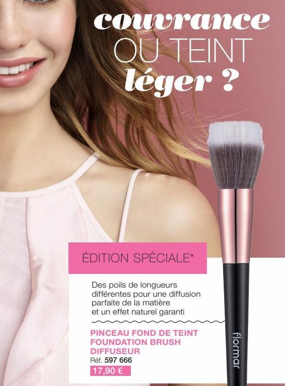 ÉDITION SPÉCIALE*  Des poils de longueurs différentes pour une diffusion parfaite de la matière et un effet naturel garanti  PINCEAU FOND DE TEINT FOUNDATION BRUSH  DIFFUSEUR  Réf. 597 666  17,90 €  f