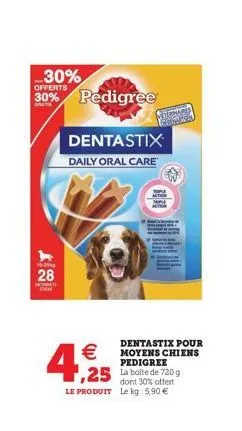 -30%  30% pedigree  40-3540  28  dentastix  daily oral care  dentastix pour  € moyens chiens 4, 1255 ,25 la de 720 g  pedigree  dont 30% offert le produit le kg: 5,90 € 