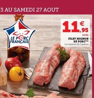 C..J LE PORC FRANÇAIS  €  11,95  LE KG  FILET MIGNON DE PORC La caissette de 2 pièces 