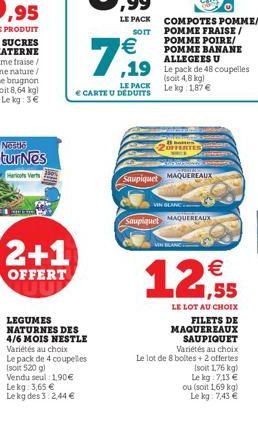 2+1  OFFERT  LEGUMES NATURNES DES 4/6 MOIS NESTLE Variétés au choix  Le pack de 4 coupelles (soit 520 g)  LE PACK  SOIT  LE PACK € CARTE U DEDUITS  €  7,9  COMPOTES POMME/ POMME FRAISE/ POMME POIRE/ P