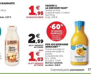 Michelet Hugustin  Vache  à boire  Peng  €  1,995  €  2,59  LE 1 PRODUIT  €  1,003  YAOURT A LA GRECQUE YAOS™) Variétés au choix  1,95 Le pack de 4 pots +2 offerts  (soit 750 g)  LE PACK AU CHOIX Le k