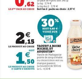 €  2,15  €  1,500  LE PRODUIT AU CHOIX  € CARTE U DEDUITS  Le kg des 2: 3,78 € LE 2 PACK AU CHOIX Soit les 2 packs au choix : 2,57 €  LE PRODUIT AU CHOIX YAOURT A BOIRE  MICHEL ET SOIT AUGUSTIN Vanill