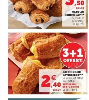 2,40  3+1  offert  pain creme patissiere le lot de 3+1 offert (soit 320 gl  1,40 existe aussi  en 6+2 offerts le lot le kg: 7,50 € 