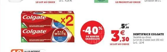 colgate  colgate®  x2  max white  amc  -40%  de remise immediate  5.50  3,30  le lot au choix  dentifrice colgate variétés au choix  lel: 22 € 