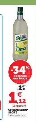 Sport  Citror  -34%  DE REMISE IMMÉDIATE  1% €  1,92  LE PRODUIT CITROR SIROP SPORT La bouteille de 1 L 