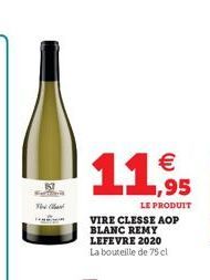 The  11€  LE PRODUIT  VIRE CLESSE AOP BLANC REMY LEFEVRE 2020 La bouteille de 75 cl 