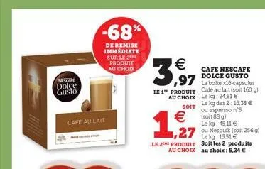 nesoon  dolce  gusto  -68%  de remise immediate sur le produit au choix  cafe au lait  €  3,99  le 1 produit au choix  soit  café au lait (soit 160 gl le kg: 24,81 € le kg des 2: 16,38 € ou espresso n