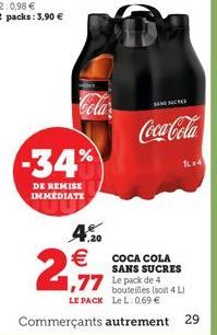 -34%  DE REMISE IMMÉDIATE  4.0  €  2,97  SANS SUCRES  Coca-Cola  COCA COLA SANS SUCRES  11x4  77 Le pack de 4  bouteilles (soit 4 L) LE PACK LeL: 0.69 €  Commerçants autrement 29 