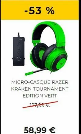 -53 %  micro-casque razer kraken tournament  edition vert  127,99 €  58,99 € 