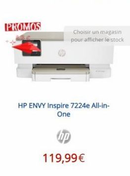 PROMOS  HP ENVY Inspire 7224e All-in-One  Choisir un magasin pour afficher le stock  119,99 € 