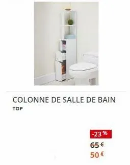 top  colonne de salle de bain  -23%  65€  50 € 