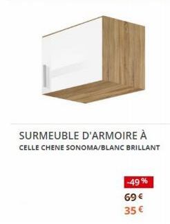 SURMEUBLE D'ARMOIRE À  CELLE CHENE SONOMA/BLANC BRILLANT  -49%  69 €  35 € 