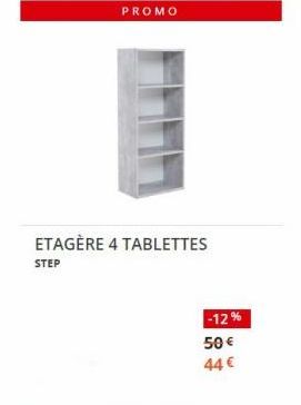 PROMO  ETAGÈRE 4 TABLETTES  STEP  -12%  50 €  44 € 