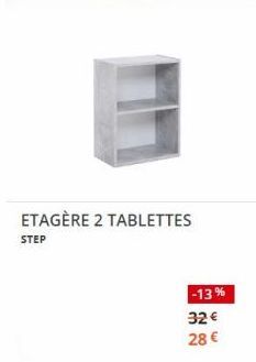 ETAGÈRE 2 TABLETTES  STEP  -13%  32 €  28 € 