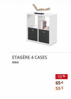 ETAGÈRE 4 CASES  MAX  -15%  65€ 55 € 