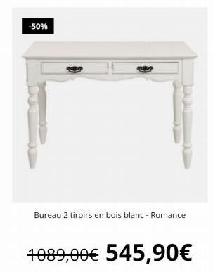-50%  Bureau 2 tiroirs en bois blanc - Romance  1089,00€ 545,90€ 