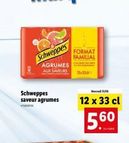 Schweppes saveur agrumes  006726  Schweppes  AGRUMES  AUX SAVEURS  FORMAT FAMILIAL  12x33d  Mad 31/08  12 x 33 cl  5.60  IL-LE 