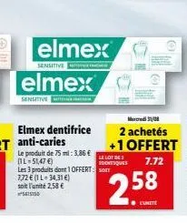 elmex  sensitive  elmex  sensitive  le produit de 75 ml: 3,86 € le lot de (l-51,47 €) identiques sot  les 3 produits dont 1 offert:  7,72 € (1 l 34,31 €) soit l'unité 2,58 € seiso  mercredi 31/08  2 a