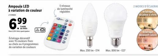 63  Dont 35€ di partition  Ampoule LED à variation de couleur  99  L'unit  Éclairage décoratif avec 15 couleurs fixes au choix ou 4 programmes de variation de couleurs  5 niveaux de luminosité réglabl