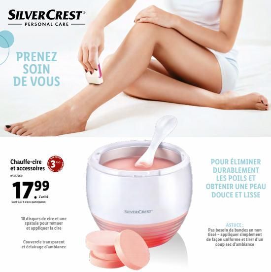 SILVERCRESTⓇ  PERSONAL CARE  PRENEZ SOIN DE VOUS  Chauffe-cire 3 et accessoires  *377269  17.⁹⁹  L'unité  Dont 0,07 €  18 disques de cire et une spatule pour remuer et appliquer la cire  Couvercle tra