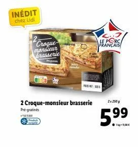 inédit chez lidl  -2₂ croque monsieur brasserie  igra  2 croque-monsieur brasserie  pré-gratines  ²5658  produit surgelé  500  le porc français  2x 250 g  5.9⁹9⁹  