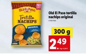 HALAMAN PRIT OLDELPASO  Tortilla  NACHIPS  ORIGINAL  Old El Paso tortilla nachips original  5614160  300 g  2.49  30€ 