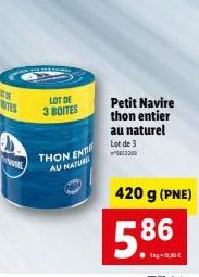 TES  ww  LOT DE  3 BOITES  THON ENT AU NATURIS  Petit Navire thon entier au naturel  Lot de 3 5612300  420 g (PNE)  5.86 