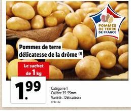 Le sachet  de 1 kg  1.9⁹9⁹  Pommes de terre délicatesse de la drome  Catégorie 1 Calibre 35-55mm Variété: Délicatesse  POMMES DE TERRE DE FRANCE 