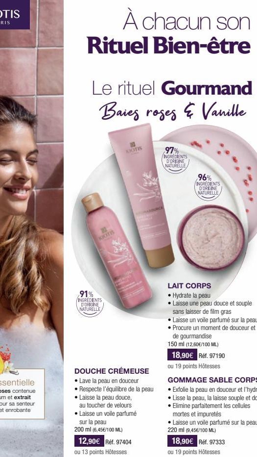 À chacun son Rituel Bien-être  Le rituel Gourmand Baies roges & Vanille  312  KIOTIS  91% INGREDIENTS D'ORIGINE NATURELLE  KIOTIS  42  QU  DOUCHE CRÉMEUSE • Lave la peau en douceur Respecte l'équilibr