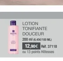 kots  lotion tonifiante douceur 200 ml (6,45€/100 ml)  12,90€ réf. 37118  ou 13 points hôtesses 