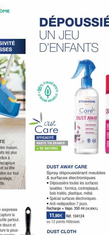 +95%  GREDIENTS  D'ORIGINE  NATURELLE  c'est Care  EFFICACITÉ  HAUTE TOLÉRANCE  + DE NATUREL  STANHOME  Care  DUST AWAY  DUST AWAY CARE Spray dépoussiérant meubles & surfaces électroniques • Dépoussiè