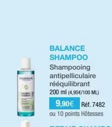 balance shampoo  shampooing  antipelliculaire rééquilibrant  200 ml (4,95€/100 ml)  9,90€ réf. 7482  ou 10 points hôtesses 
