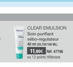 CLEAR EMULSION Soin purifiant sébo-regulateur 40 ml (29,75€/100 ML) 11,90€ Réf. 47796  ou 12 points Hôtesses 