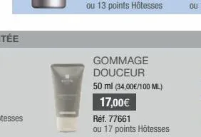 gommage douceur  50 ml (34,00€/100 ml)  17,00€  réf. 77661  ou 17 points hôtesses 