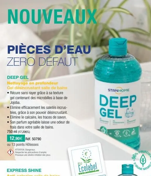 nouveaux  pièces d'eau zero défaut  deep gel  nettoyage en profondeur gel désincrustant salle de bains • récure sans rayer grâce à sa texture  gel contenant des microbilles à base de jojoba.  elimine 