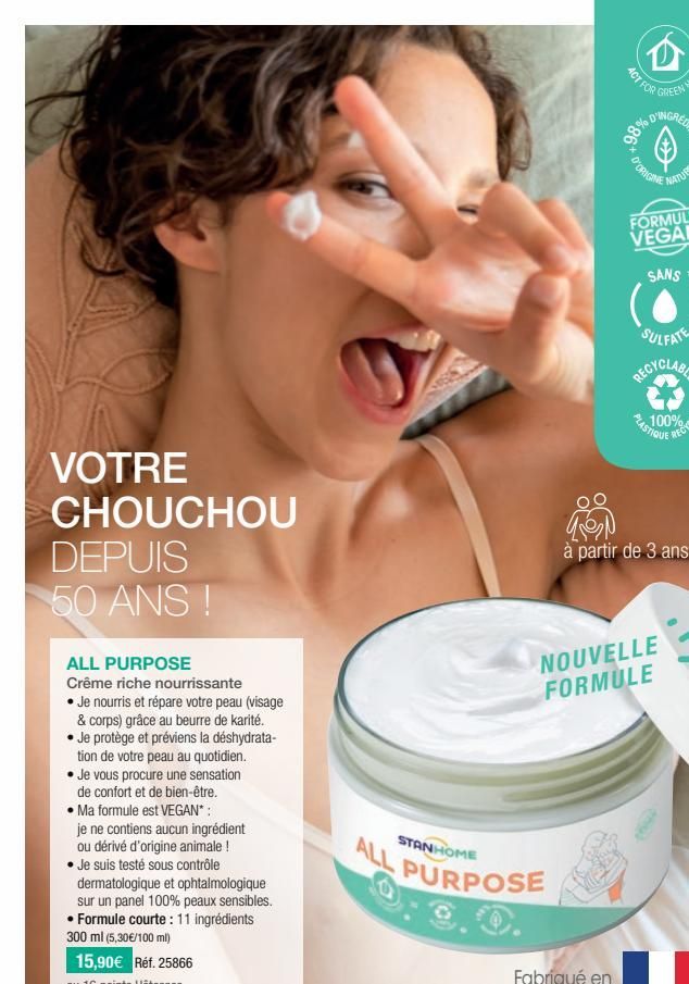 VOTRE CHOUCHOU  DEPUIS 50 ANS !  ALL PURPOSE Crême riche nourrissante  Je nourris et répare votre peau (visage & corps) grâce au beurre de karité. • Je protège et préviens la déshydrata-tion de votre 