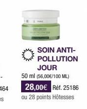 SOIN ANTI-POLLUTION JOUR 50 ml (56,00€/100 ML) 28,00€ Réf. 25186 ou 28 points Hôtesses 