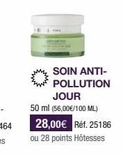 soin anti-pollution jour 50 ml (56,00€/100 ml) 28,00€ réf. 25186 ou 28 points hôtesses 