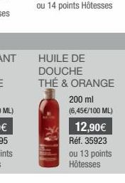 HUILE DE  DOUCHE  THÉ & ORANGE  200 ml (6,45€/100 ML)  12,90€ Réf. 35923  ou 13 points Hôtesses 