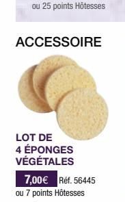 ACCESSOIRE  LOT DE 4 ÉPONGES VÉGÉTALES  7,00€ Réf. 56445  ou 7 points Hôtesses 